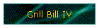 Grill Bill IV